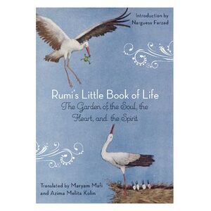 Rumi's Little Book of Life: The Garden of the Soul, the Heart, and the Spirit --